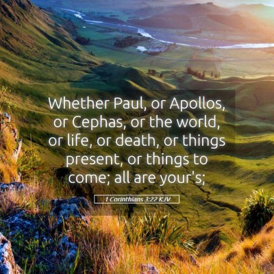 Picture 05 - 1 Corinthians 3:22 KJV - Whether Paul, or Apollos, or Cephas, or the - Bible Verse Picture