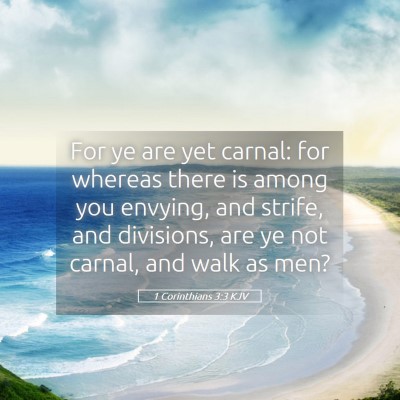 Picture 05 - 1 Corinthians 3:3 KJV - For ye are yet carnal: for whereas there is among - Bible Verse Picture