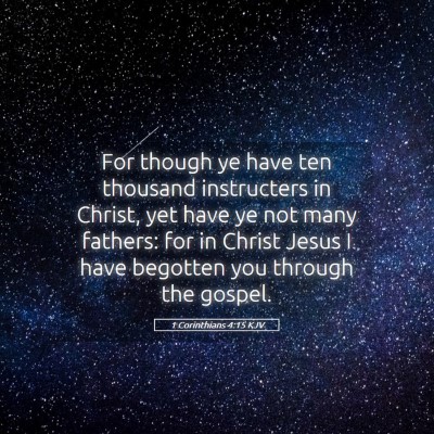 Picture 05 - 1 Corinthians 4:15 KJV - For though ye have ten thousand instructers in - Bible Verse Picture