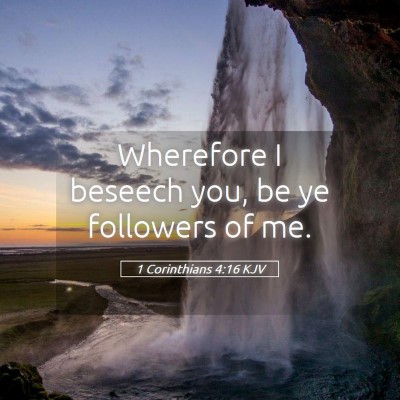 Picture 05 - 1 Corinthians 4:16 KJV - Wherefore I beseech you, be ye followers of - Bible Verse Picture