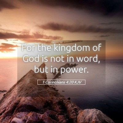 Picture 05 - 1 Corinthians 4:20 KJV - For the kingdom of God is not in word, but in - Bible Verse Picture