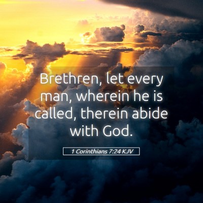 Picture 05 - 1 Corinthians 7:24 KJV - Brethren, let every man, wherein he is called, - Bible Verse Picture