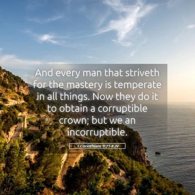 Picture 05 - 1 Corinthians 9:25 KJV - And every man that striveth for the mastery is - Bible Verse Picture