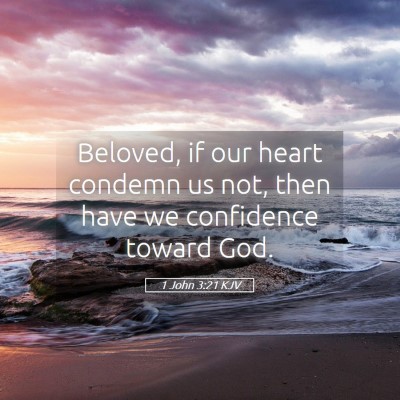 Picture 05 - 1 John 3:21 KJV - Beloved, if our heart condemn us not, then have - Bible Verse Picture