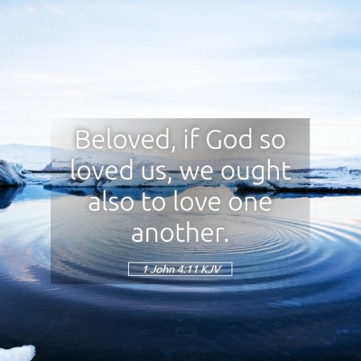 Picture 05 - 1 John 4:11 KJV - Beloved, if God so loved us, we ought also to - Bible Verse Picture
