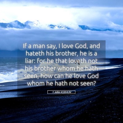 Picture 05 - 1 John 4:20 KJV - If a man say, I love God, and hateth his brother, - Bible Verse Picture