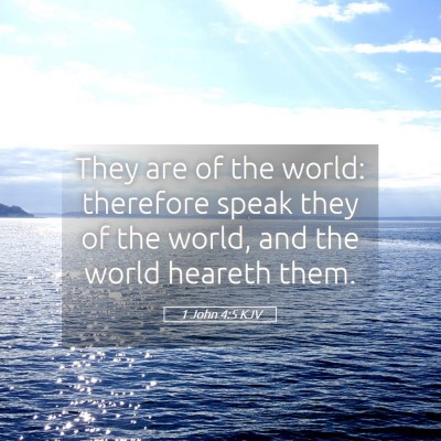 Picture 05 - 1 John 4:5 KJV - They are of the world: therefore speak they of - Bible Verse Picture