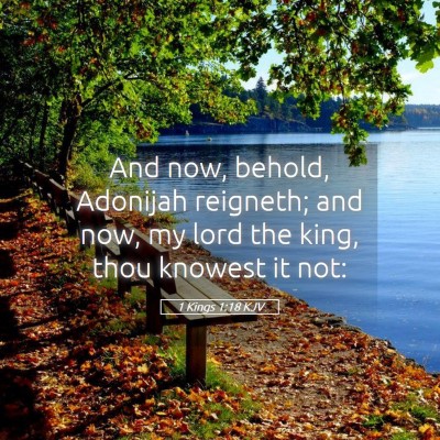 Picture 05 - 1 Kings 1:18 KJV - And now, behold, Adonijah reigneth; and now, my - Bible Verse Picture