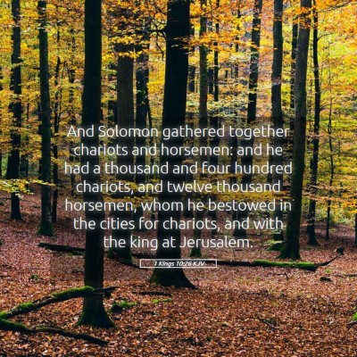 Picture 05 - 1 Kings 10:26 KJV - And Solomon gathered together chariots and - Bible Verse Picture