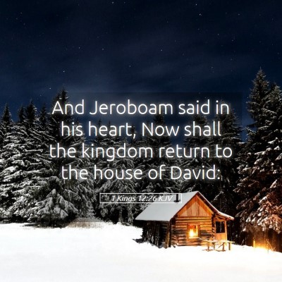Picture 05 - 1 Kings 12:26 KJV - And Jeroboam said in his heart, Now shall the - Bible Verse Picture