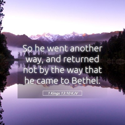 Picture 05 - 1 Kings 13:10 KJV - So he went another way, and returned not by the - Bible Verse Picture