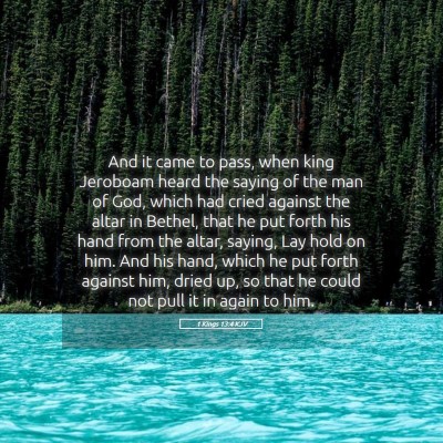 Picture 05 - 1 Kings 13:4 KJV - And it came to pass, when king Jeroboam heard the - Bible Verse Picture