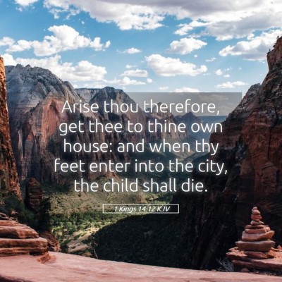 Picture 05 - 1 Kings 14:12 KJV - Arise thou therefore, get thee to thine own - Bible Verse Picture