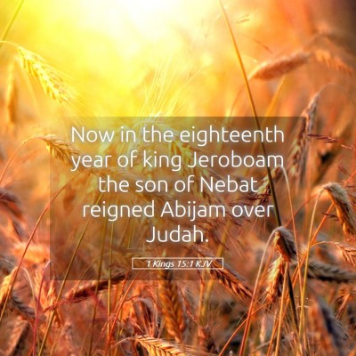 Picture 05 - 1 Kings 15:1 KJV - Now in the eighteenth year of king Jeroboam the - Bible Verse Picture