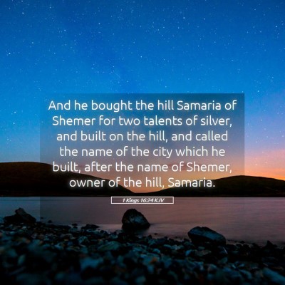 Picture 05 - 1 Kings 16:24 KJV - And he bought the hill Samaria of Shemer for two - Bible Verse Picture