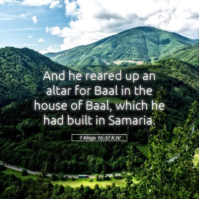 Picture 05 - 1 Kings 16:32 KJV - And he reared up an altar for Baal in the house - Bible Verse Picture