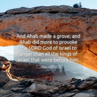 Picture 05 - 1 Kings 16:33 KJV - And Ahab made a grove; and Ahab did more to - Bible Verse Picture