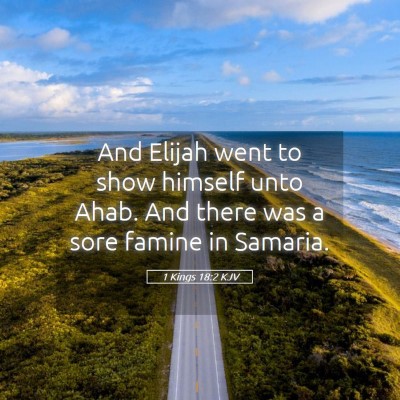 Picture 05 - 1 Kings 18:2 KJV - And Elijah went to show himself unto Ahab. And - Bible Verse Picture