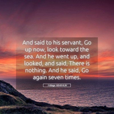 Picture 05 - 1 Kings 18:43 KJV - And said to his servant, Go up now, look toward - Bible Verse Picture
