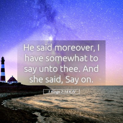 Picture 05 - 1 Kings 2:14 KJV - He said moreover, I have somewhat to say unto - Bible Verse Picture