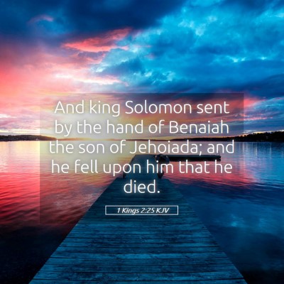 Picture 05 - 1 Kings 2:25 KJV - And king Solomon sent by the hand of Benaiah the - Bible Verse Picture
