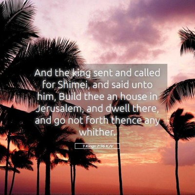 Picture 05 - 1 Kings 2:36 KJV - And the king sent and called for Shimei, and said - Bible Verse Picture