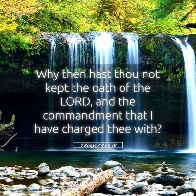 Picture 05 - 1 Kings 2:43 KJV - Why then hast thou not kept the oath of the LORD, - Bible Verse Picture