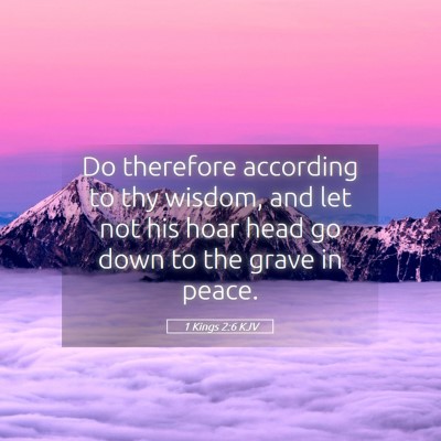 Picture 05 - 1 Kings 2:6 KJV - Do therefore according to thy wisdom, and let not - Bible Verse Picture