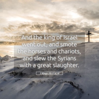 Picture 05 - 1 Kings 20:21 KJV - And the king of Israel went out, and smote the - Bible Verse Picture