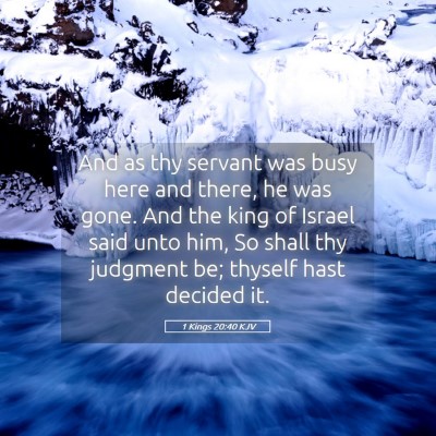 Picture 05 - 1 Kings 20:40 KJV - And as thy servant was busy here and there, he - Bible Verse Picture