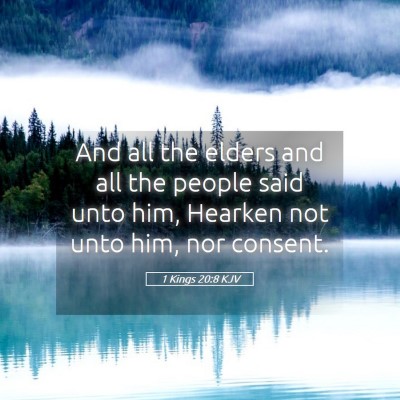 Picture 05 - 1 Kings 20:8 KJV - And all the elders and all the people said unto - Bible Verse Picture