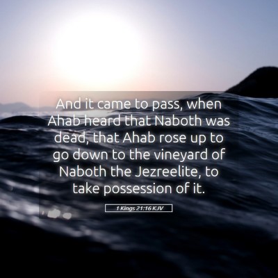Picture 05 - 1 Kings 21:16 KJV - And it came to pass, when Ahab heard that Naboth - Bible Verse Picture