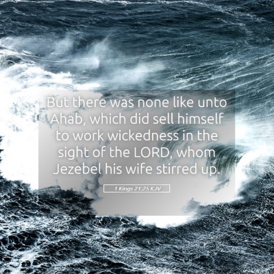 Picture 05 - 1 Kings 21:25 KJV - But there was none like unto Ahab, which did sell - Bible Verse Picture