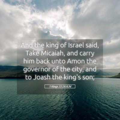 Picture 05 - 1 Kings 22:26 KJV - And the king of Israel said, Take Micaiah, and - Bible Verse Picture