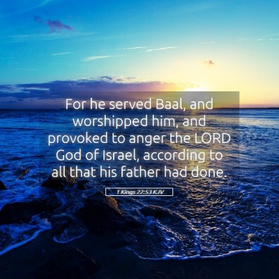 Picture 05 - 1 Kings 22:53 KJV - For he served Baal, and worshipped him, and - Bible Verse Picture