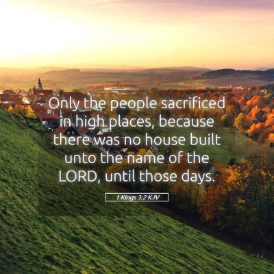 Picture 05 - 1 Kings 3:2 KJV - Only the people sacrificed in high places, - Bible Verse Picture