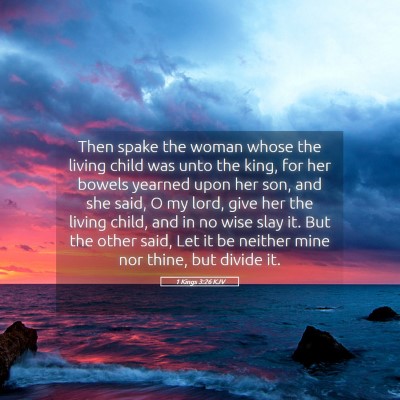Picture 05 - 1 Kings 3:26 KJV - Then spake the woman whose the living child was - Bible Verse Picture
