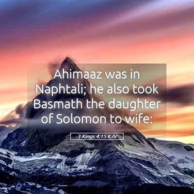 Picture 05 - 1 Kings 4:15 KJV - Ahimaaz was in Naphtali; he also took Basmath the - Bible Verse Picture
