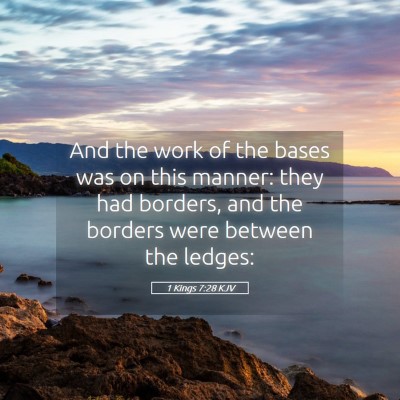 Picture 05 - 1 Kings 7:28 KJV - And the work of the bases was on this manner: - Bible Verse Picture