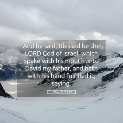 Picture 05 - 1 Kings 8:15 KJV - And he said, Blessed be the LORD God of Israel, - Bible Verse Picture