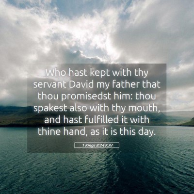 Picture 05 - 1 Kings 8:24 KJV - Who hast kept with thy servant David my father - Bible Verse Picture