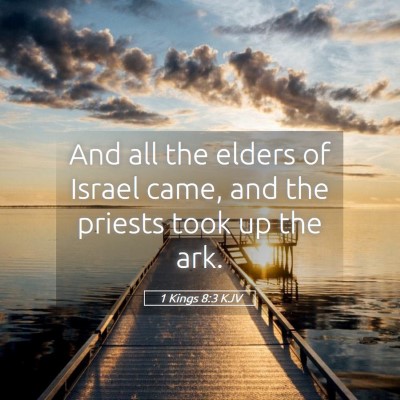 Picture 05 - 1 Kings 8:3 KJV - And all the elders of Israel came, and the - Bible Verse Picture