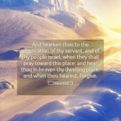 Picture 05 - 1 Kings 8:30 KJV - And hearken thou to the supplication of thy - Bible Verse Picture