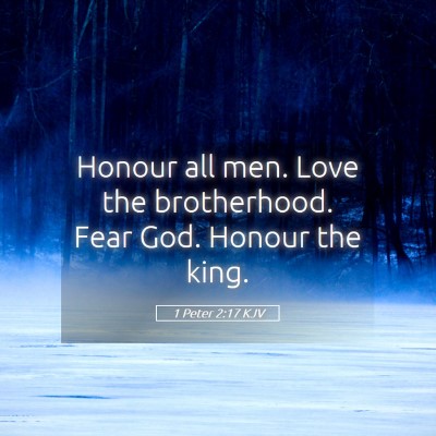 Picture 05 - 1 Peter 2:17 KJV - Honour all men. Love the brotherhood. Fear God. - Bible Verse Picture