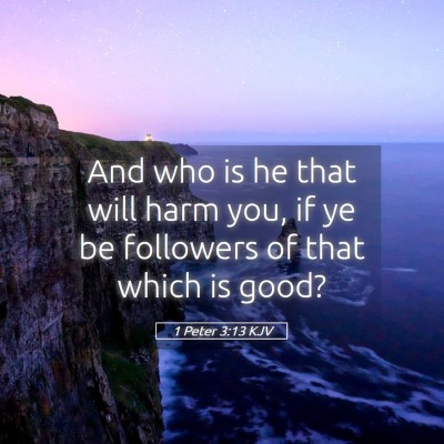 Picture 05 - 1 Peter 3:13 KJV - And who is he that will harm you, if ye be - Bible Verse Picture