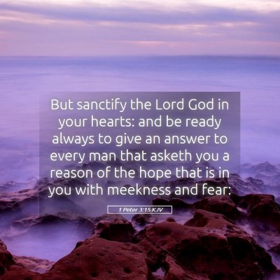 Picture 05 - 1 Peter 3:15 KJV - But sanctify the Lord God in your hearts: and be - Bible Verse Picture
