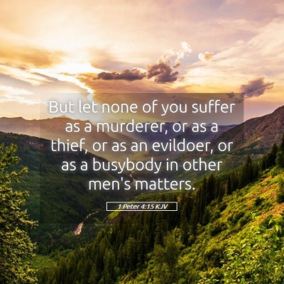 Picture 05 - 1 Peter 4:15 KJV - But let none of you suffer as a murderer, or as a - Bible Verse Picture