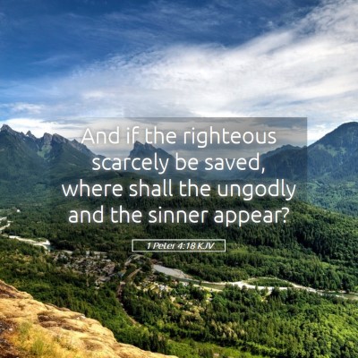 Picture 05 - 1 Peter 4:18 KJV - And if the righteous scarcely be saved, where - Bible Verse Picture