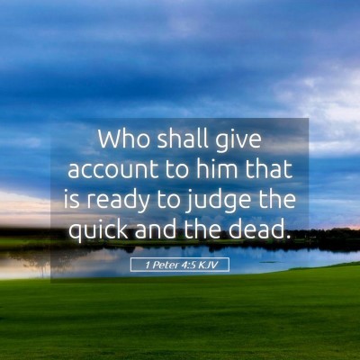 Picture 05 - 1 Peter 4:5 KJV - Who shall give account to him that is ready to - Bible Verse Picture