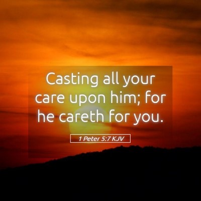 Picture 05 - 1 Peter 5:7 KJV - Casting all your care upon him; for he careth for - Bible Verse Picture